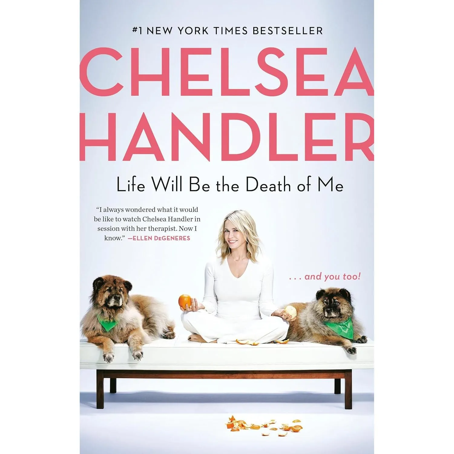 Life Will Be the Death of Me: . . . And You Too! by Chelsea Handler